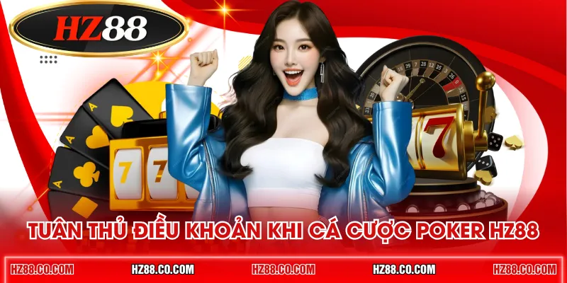 Tuân thủ điều khoản khi cá cược Poker HZ88